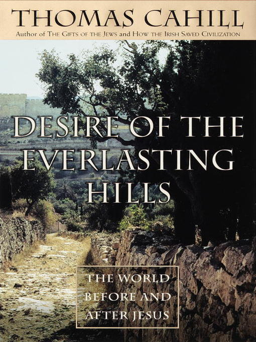 Title details for Desire of the Everlasting Hills by Thomas Cahill - Wait list